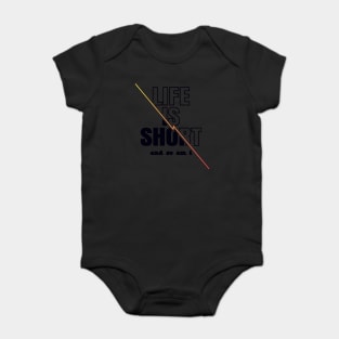 Life is Short And So Am I, A Funny Gift Idea For Family And Friends Baby Bodysuit